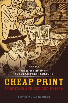 Hardcover Oxford History of Popular Print Culture: Volume One: Cheap Print in Britain and Ireland to 1660 Book