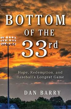 Hardcover Bottom of the 33rd: Hope, Redemption, and Baseball's Longest Game Book