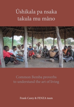 Hardcover Ûshikala pa nsaka takula mu mâno: Common Bemba proverbs to understand the art of living Book