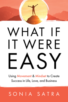 Paperback What If It Were Easy: Using Movement & Mindset to Create Success in Life, Love, and Business Book