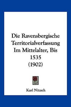 Paperback Die Ravensbergische Territorialverfassung Im Mittelalter, Bis 1535 (1902) [German] Book