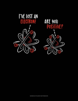 I'Ve Lost An Electron Are You Positive?: Genkouyoushi Notebook