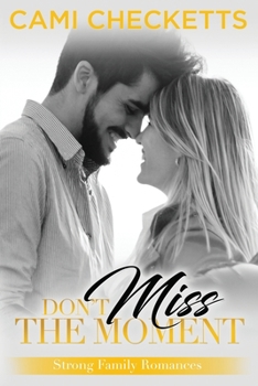 Don't Miss the Moment (Strong Family Romance) - Book #5 of the Strong Family Romances