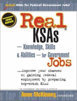 Real Ksas--Knowledge, Skills & Abilities--For Government Jobs: Improve Your Chances of Gaining Federal Employment by Preparing Top-Notch Ksas (Government Jobs Series)