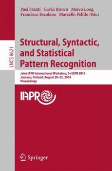 Paperback Structural, Syntactic, and Statistical Pattern Recognition: Joint Iapr International Workshop, S+sspr 2014, Joensuu, Finland, August 20-22, 2014, Proc Book