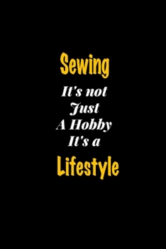 Paperback Sewing It's not just a hobby It's a Lifestyle journal: Lined notebook / Sewing Funny quote / Sewing Journal Gift / Sewing NoteBook, Sewing Hobby, Sewi Book