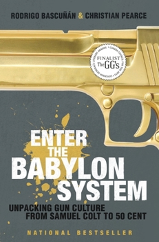 Paperback Enter the Babylon System: Unpacking Gun Culture from Samuel Colt to 50 Cent Book