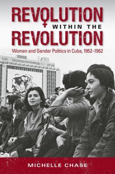 Paperback Revolution Within the Revolution: Women and Gender Politics in Cuba, 1952-1962 Book