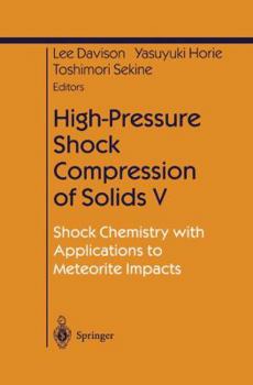 Hardcover High-Pressure Shock Compression of Solids V: Shock Chemistry with Applications to Meteorite Impacts Book