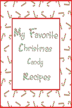 Paperback My Favorite Christmas Candy Recipes: 6x9 Candy Cane Blank Cookbook With 120 Recipe Templates, Holiday Recipe Book, DIY Cookbook, Cooking Gifts, Recipe Book