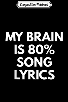 Composition Notebook: My Brain is 80% Song Lyrics - Funny Music Life  Journal/Notebook Blank Lined Ruled 6x9 100 Pages