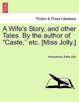 Paperback A Wife's Story, and Other Tales. by the Author of "Caste," Etc. [Miss Jolly.] Book