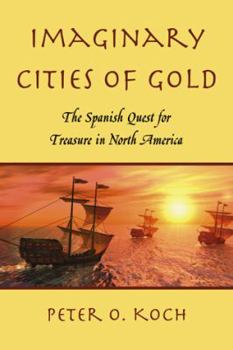 Paperback Imaginary Cities of Gold: The Spanish Quest for Treasure in North America Book