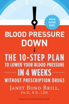 Paperback Blood Pressure Down: The 10-Step Plan to Lower Your Blood Pressure in 4 Weeks--Without Prescription Drugs Book