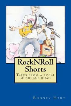 Paperback Rock N Roll Shorts: A collection of tales from the local musician's road. Book