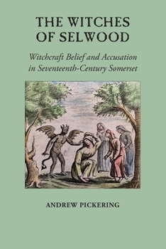 Paperback The Witches of Selwood: Witchcraft Belief and Accusation in Seventeenth-Century Somerset Book