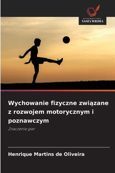 Wychowanie fizyczne zwiazane z rozwojem motorycznym i poznawczym (Polish Edition)