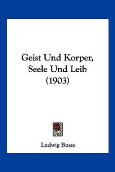Paperback Geist Und Korper, Seele Und Leib (1903) [German] Book