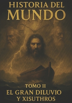 Historia del mundo Tomo II: El gran diluvio y Xisuyhros (Spanish Edition)
