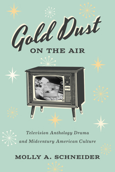 Gold Dust on the Air: Television Anthology Dramas and Midcentury American Culture
