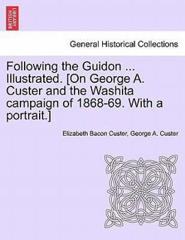 Paperback Following the Guidon ... Illustrated. [On George A. Custer and the Washita Campaign of 1868-69. with a Portrait.] Book