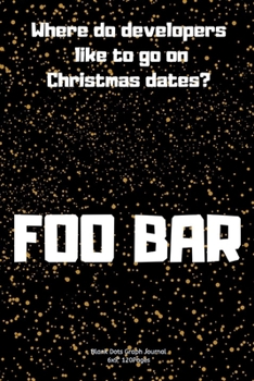 Paperback where do developers like to go on Christmas dates? - Foo Bar.: Journal notebook Diary for inspiration coding program for HTML CSS UI UX Men and Women Book