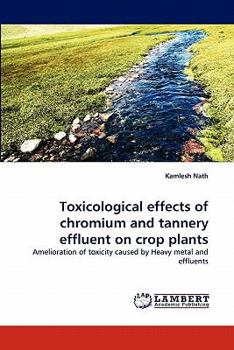 Paperback Toxicological Effects of Chromium and Tannery Effluent on Crop Plants Book