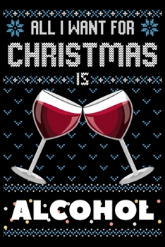 Paperback All I Want For Christmas Is Alcohol: Dragon Christmas Notebook / Thanksgiving & Christmas Gift Notebook Book