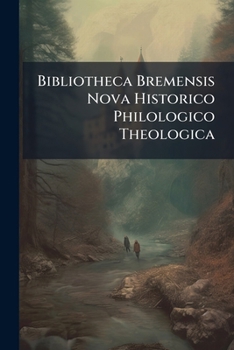 Paperback Bibliotheca Bremensis Nova Historico Philologico Theologica Book