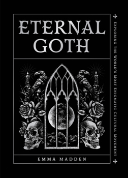 Hardcover Eternal Goth: Exploring the World's Most Enigmatic Cultural Movement Book