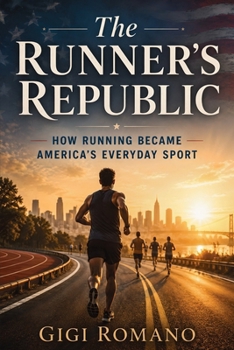 The Runner’s Republic: How Running Became America’s Everyday Sport