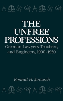 Hardcover The Unfree Professions: German Lawyers, Teachers, and Engineers, 1900-1950 Book