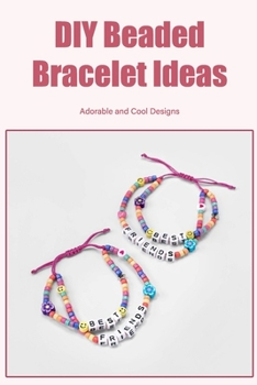 DIY Beaded Bracelet Ideas: Adorable and Cool Designs