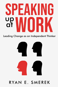Paperback Speaking Up at Work: Leading Change as an Independent Thinker Book