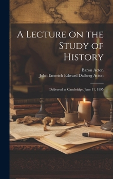 Hardcover A Lecture on the Study of History: Delivered at Cambridge, June 11, 1895 Book