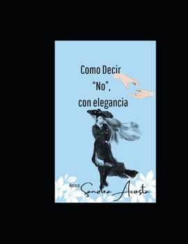 Paperback Còmo Decir "No, Con Elegancia".: No Es Mala Educacion, Es Amor Propio. [Spanish] Book