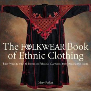 Hardcover The Folkwear Book of Ethnic Clothing: Easy Ways to Sew & Embellish Fabulous Garments from Around the World Book