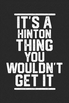 Paperback It's a Hinton Thing You Wouldn't Get It: Blank Lined Journal - great for Notes, To Do List, Tracking (6 x 9 120 pages) Book