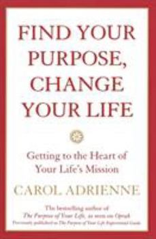 Paperback Find Your Purpose, Change Your Life: Getting to the Heart of Your Life's Mission Book