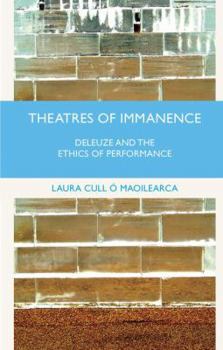 Paperback Theatres of Immanence: Deleuze and the Ethics of Performance Book