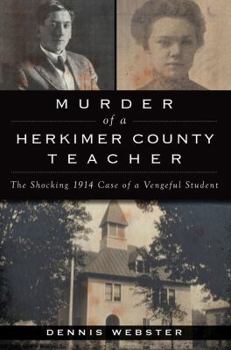 Paperback Murder of a Herkimer County Teacher: The Shocking 1914 Case of a Vengeful Student Book