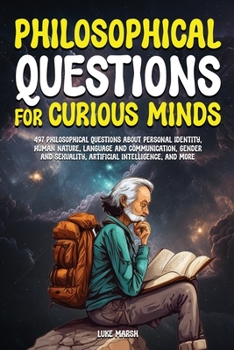 Paperback Philosophical Questions for Curious Minds: 497 Philosophical Questions About Personal Identity, Human Nature, Language and Communication, Gender and S Book