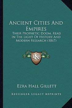 Paperback Ancient Cities And Empires: Their Prophetic Doom, Read In The Light Of History And Modern Research (1867) Book