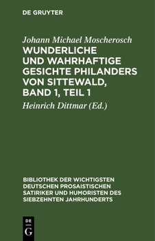 Hardcover Wunderliche Und Wahrhaftige Gesichte Philanders Von Sittewald, Band 1, Teil 1: Enthaltend: Den Schergenteufel. Der Welt Wesen. Die Venusnarren. Das To [German] Book