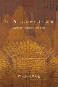 Paperback The Philosophy of Change: Comparative Insights on the Yijing Book