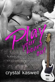 Play Your Heart Out - Book #4 of the Sinful Serenade