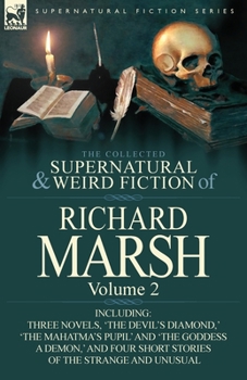 Paperback The Collected Supernatural and Weird Fiction of Richard Marsh: Volume 2-Including Three Novels, 'The Devil's Diamond, ' 'The Mahatma's Pupil' and 'The Book