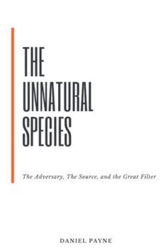 The Unnatural Species: The Adversary, The Source, and the Great Filter