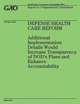 Defense Health Care Reform: Additional Implementation Details Would Increase Transparency of Dod's Plans and Enhance Accountability