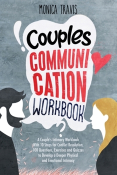 Paperback Couples Communication Workbook: A Couple's Intimacy Workbook With 10 Steps for Conflict Resolution, 100 Questions, Exercises and Quizzes to Develop a Book